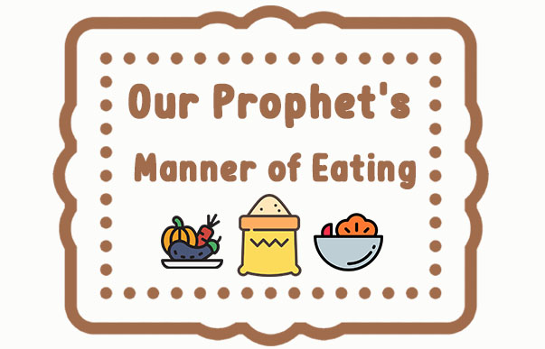 Our Prophet's  Manner of Eating